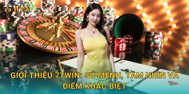 Giới thiệu 77WIN: Sứ mệnh, tầm nhìn và điểm khác biệt
