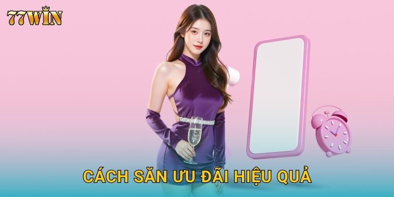 Khuyến mãi 77WIN – Ưu đãi lớn, quay thưởng mỗi ngày hấp dẫn 2 Cách săn ưu đãi hiệu quả