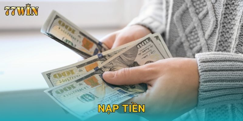 Nạp tiền 77WIN – Nhiều kênh thanh toán, xử lý tức thì 24/7