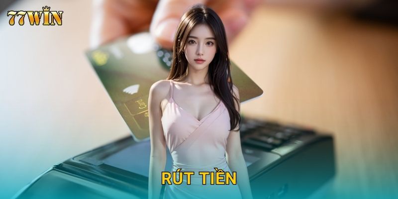 Rút tiền 77WIN – Duyệt nhanh, hạn mức rõ ràng minh bạch 24/7