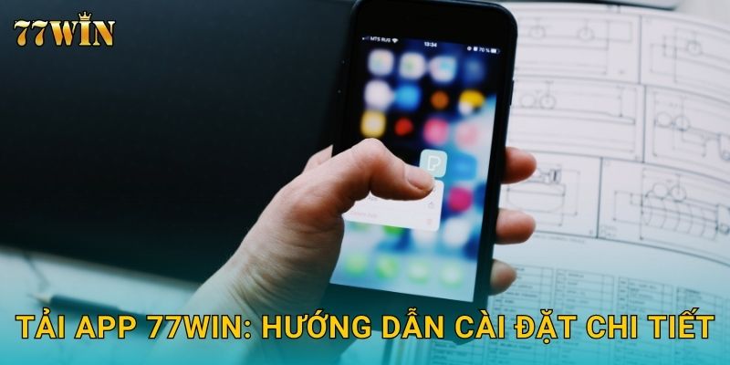 Tải app 77WIN – Trải nghiệm mượt mà, đặt cược nhanh chóng 2 Tải app 77WIN: Hướng dẫn cài đặt chi tiết