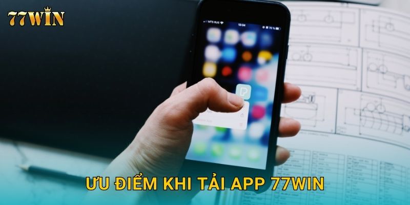 Tải app 77WIN – Trải nghiệm mượt mà, đặt cược nhanh chóng 3 Ưu điểm khi tải app 77WIN