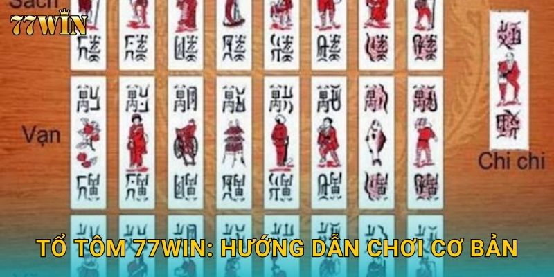 Tổ Tôm 77WIN – Luật chơi chuẩn và kỹ thuật ăn điểm 2 Tổ Tôm 77WIN: Hướng dẫn chơi cơ bản