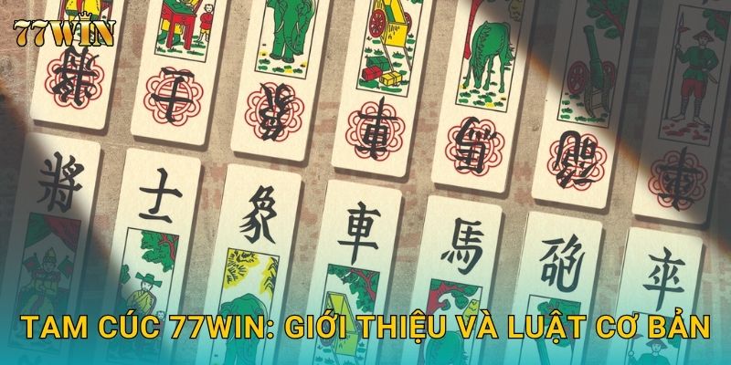 Tam Cúc 77WIN – Chơi dễ thắng nhanh cho người mới 2 Tam Cúc 77WIN: Giới thiệu và luật cơ bản