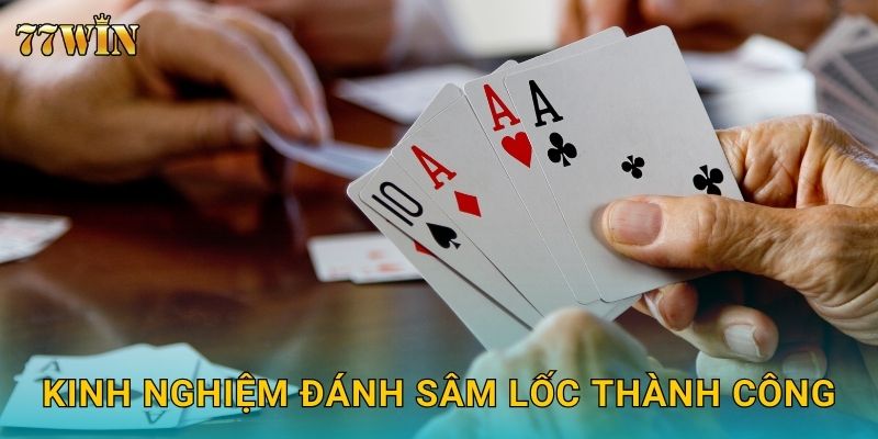 Sâm Lốc 77WIN – Bí quyết chơi chuẩn, thắng nhanh 3 Kinh nghiệm đánh sâm lốc thành công