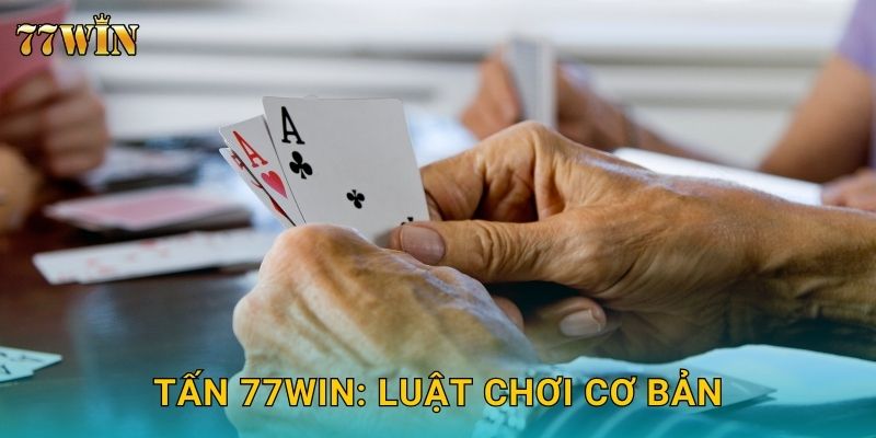 Tấn 77WIN – Chơi phòng thủ chiến thuật và tấn công hiệu quả 2 Tấn 77WIN: Luật chơi cơ bản