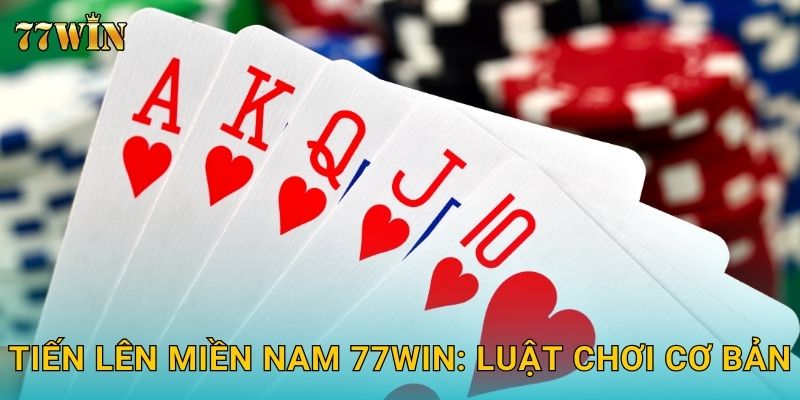 Tiến Lên Miền Nam 77WIN – Chơi dễ hiểu, thắng cực nhanh 2 Tiến Lên Miền Nam 77WIN: Luật chơi cơ bản