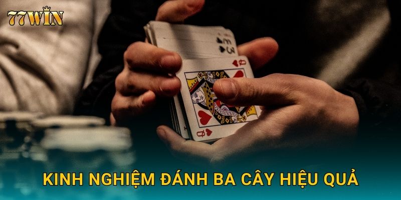 Ba Cây 77WIN – Cách tính điểm nhanh, mẹo chơi chuẩn xác 3 Kinh nghiệm đánh ba cây hiệu quả