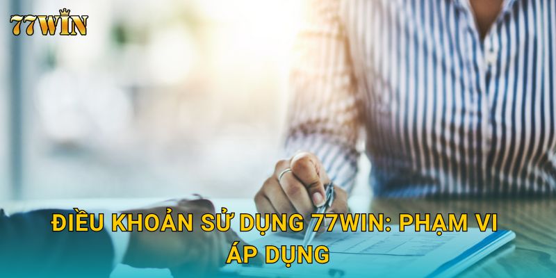 Điều khoản sử dụng 77WIN – Quy định minh bạch, rõ ràng 2025 1 Điều khoản sử dụng 77WIN: Phạm vi áp dụng