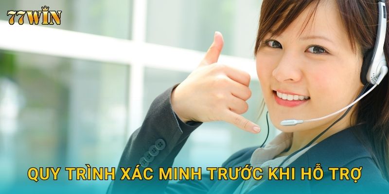 Liên hệ 77WIN – Kênh hỗ trợ nhanh, chuẩn xác và tận tâm 24/7 2 Quy trình xác minh trước khi hỗ trợ